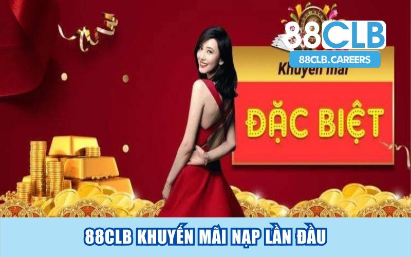 88CLB Khuyến Mãi Nạp Lần Đầu – Thưởng 100% Lên Đến 8888K