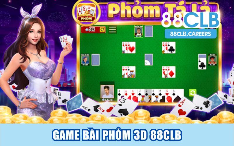 Khám Phá Game Bài Phỏm 3D 88CLB Và Cơ Hội Kiếm Tiền Tỷ