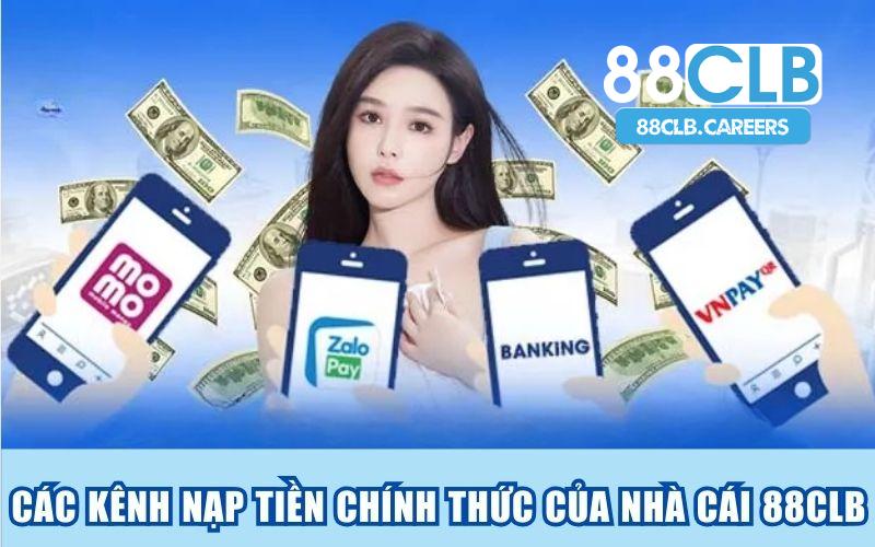 Các kênh nạp tiền chính thức của nhà cái 88clb