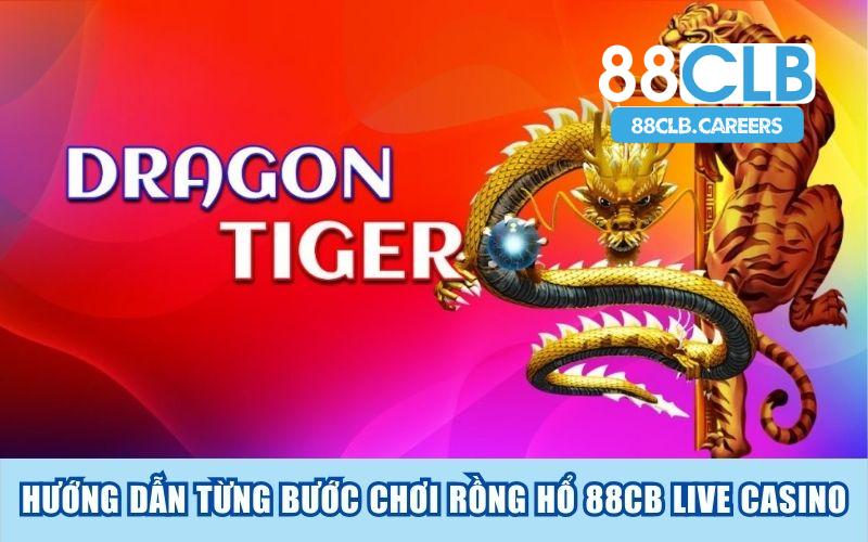 Hướng dẫn từng bước chơi Rồng hổ 88clb live casino