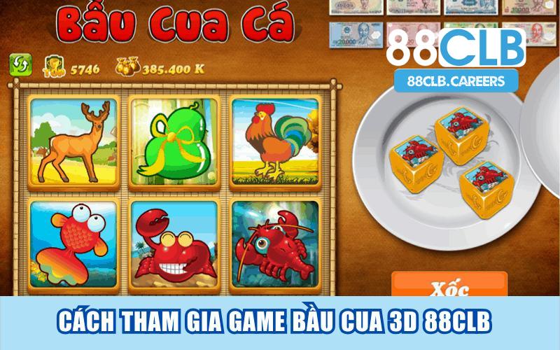 Cách tham gia game bầu cua 3D 88CLB