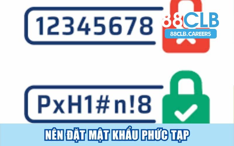 Mật khẩu phức tạp sẽ giúp tài khoản bạn được an toàn hơn