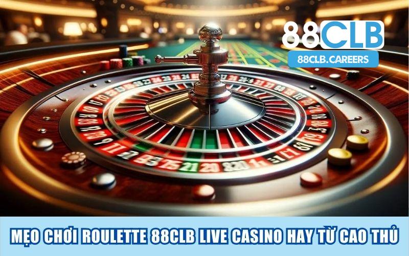 Mẹo Chơi Roulette 88CLB Live Casino Hay Từ Cao Thủ