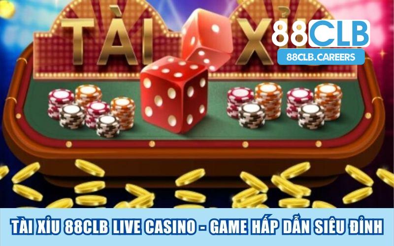 Tài Xỉu 88CLB Live Casino - Game Hấp Dẫn Siêu Đỉn