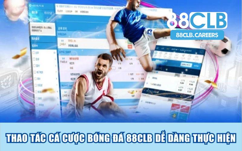 Thao tác cá cược bóng đá 88clb dễ dàng thực hiện