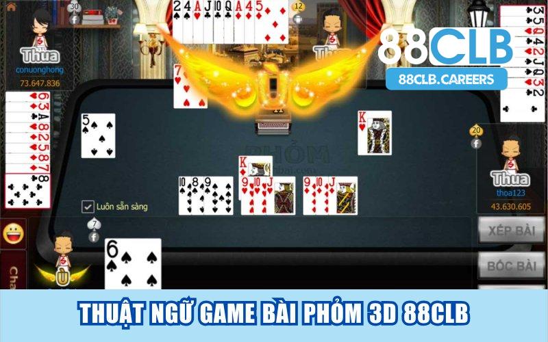 Một số thuật ngữ cần nắm rõ khi đánh game bài Phỏm 3D 88CLB