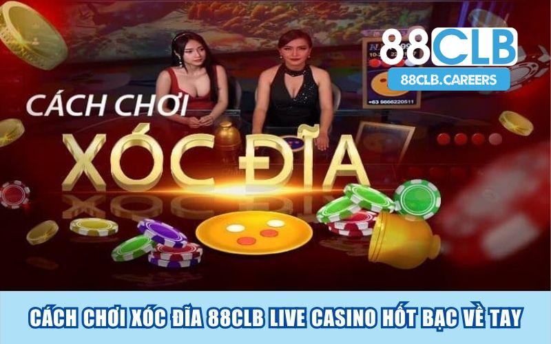 Cách Chơi Xóc Đĩa 88CLB Live Casino Hốt Bạc Về Tay